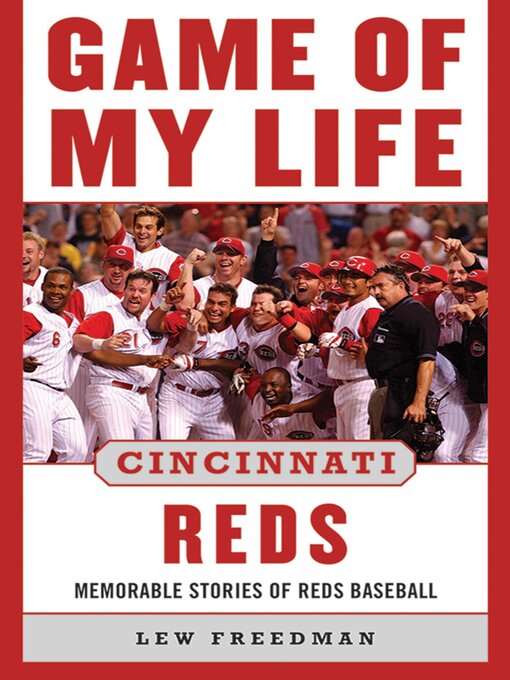 Title details for Game of My Life Cincinnati Reds: Memorable Stories of Reds Baseball by Lew Freedman - Available